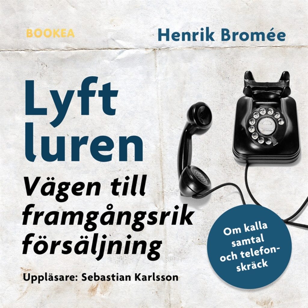 Omslag till ljudboken Lyft luren - bli framgångsrik : om kalla samtal och telefonskräck av Henrik Bromée